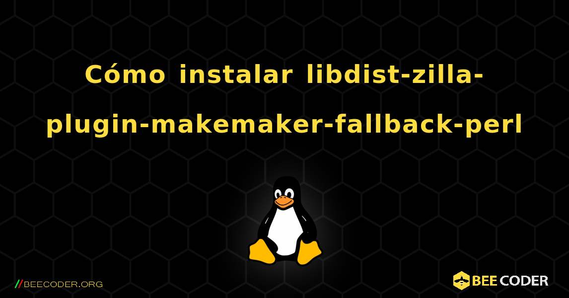 Cómo instalar libdist-zilla-plugin-makemaker-fallback-perl . Linux