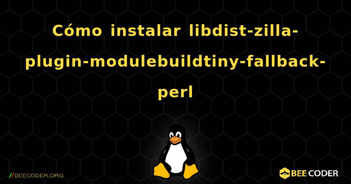 Cómo instalar libdist-zilla-plugin-modulebuildtiny-fallback-perl . Linux