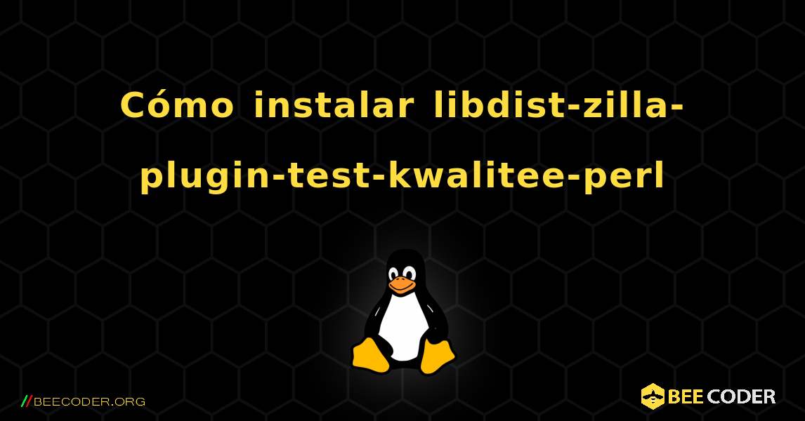 Cómo instalar libdist-zilla-plugin-test-kwalitee-perl . Linux