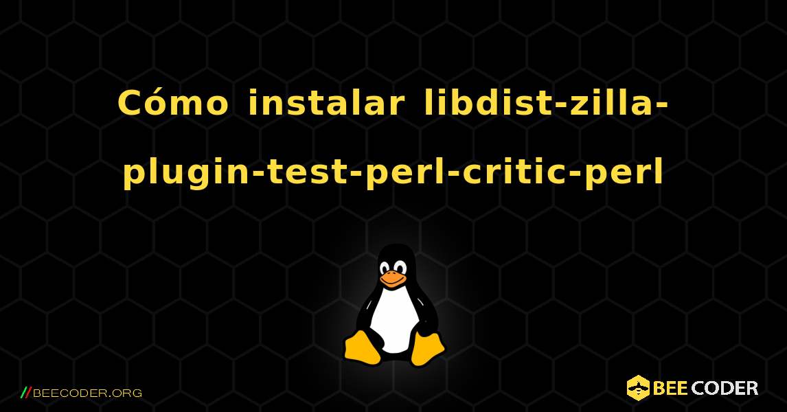 Cómo instalar libdist-zilla-plugin-test-perl-critic-perl . Linux