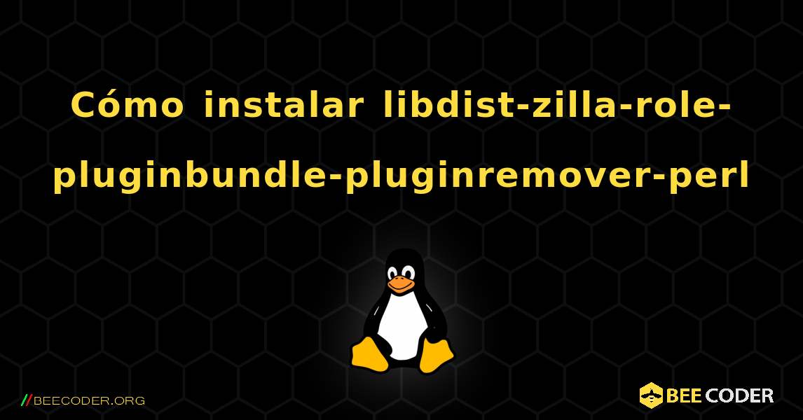 Cómo instalar libdist-zilla-role-pluginbundle-pluginremover-perl . Linux