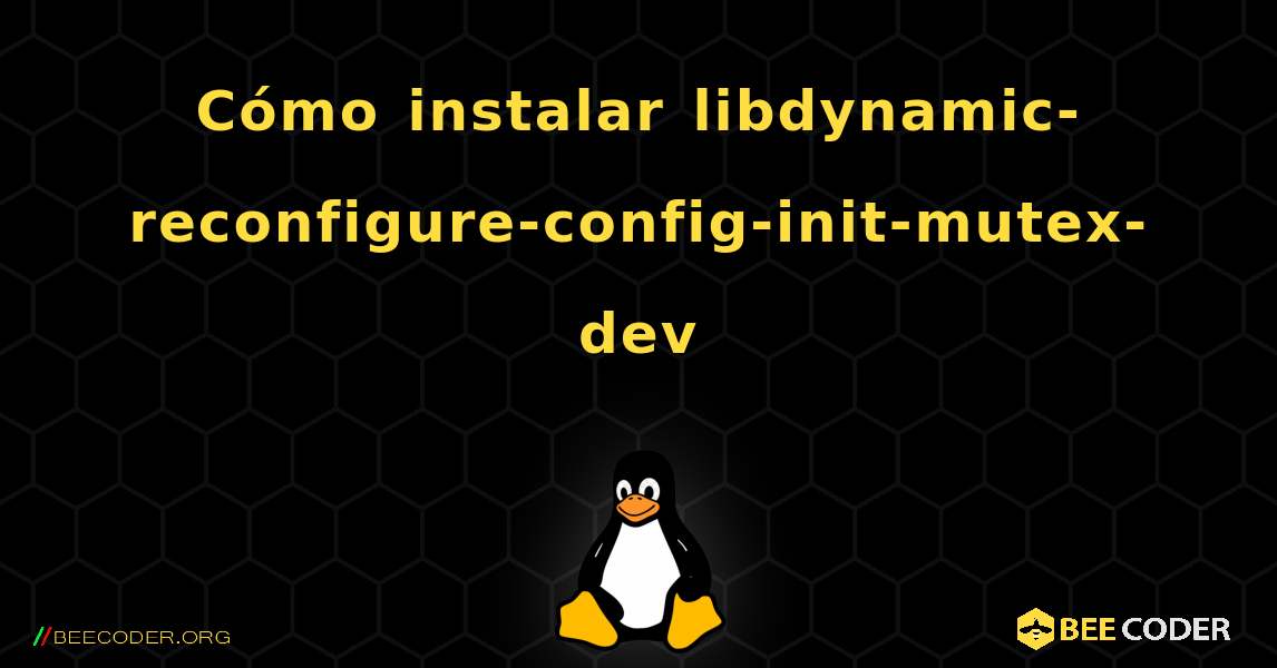 Cómo instalar libdynamic-reconfigure-config-init-mutex-dev . Linux