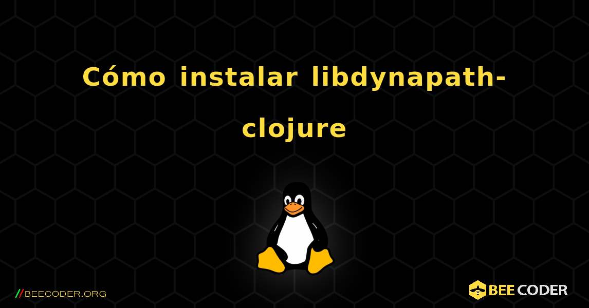 Cómo instalar libdynapath-clojure . Linux