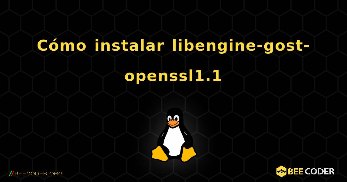 Cómo instalar libengine-gost-openssl1.1 . Linux