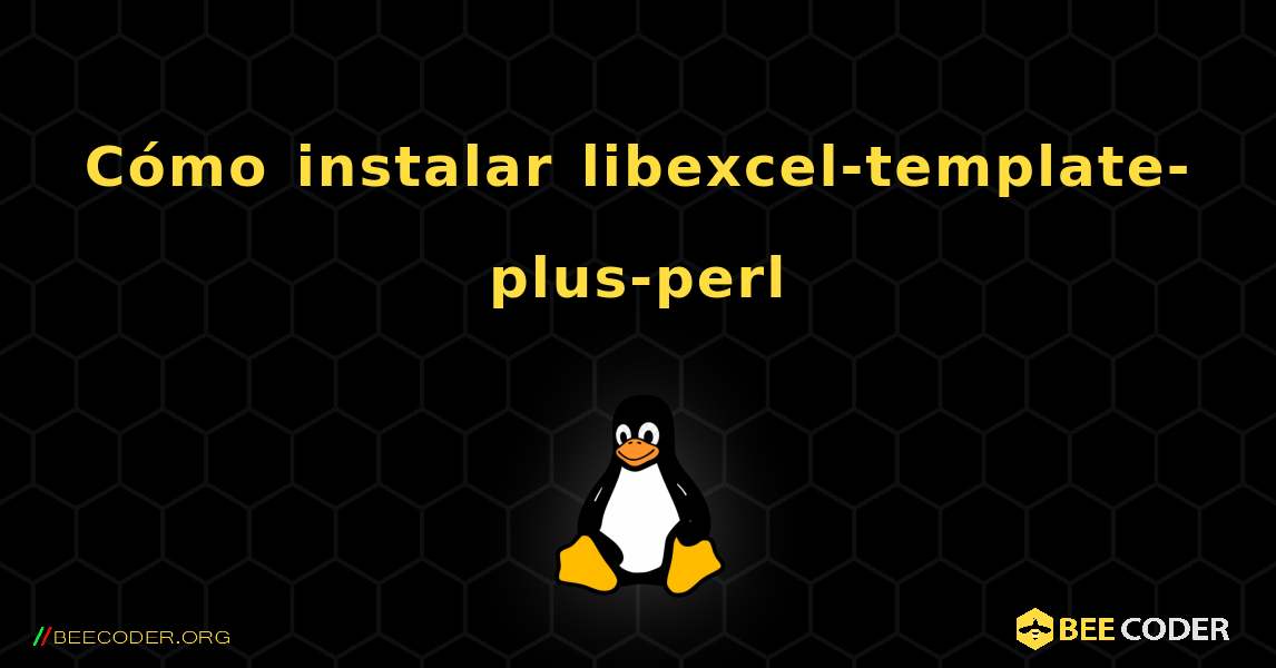 Cómo instalar libexcel-template-plus-perl . Linux