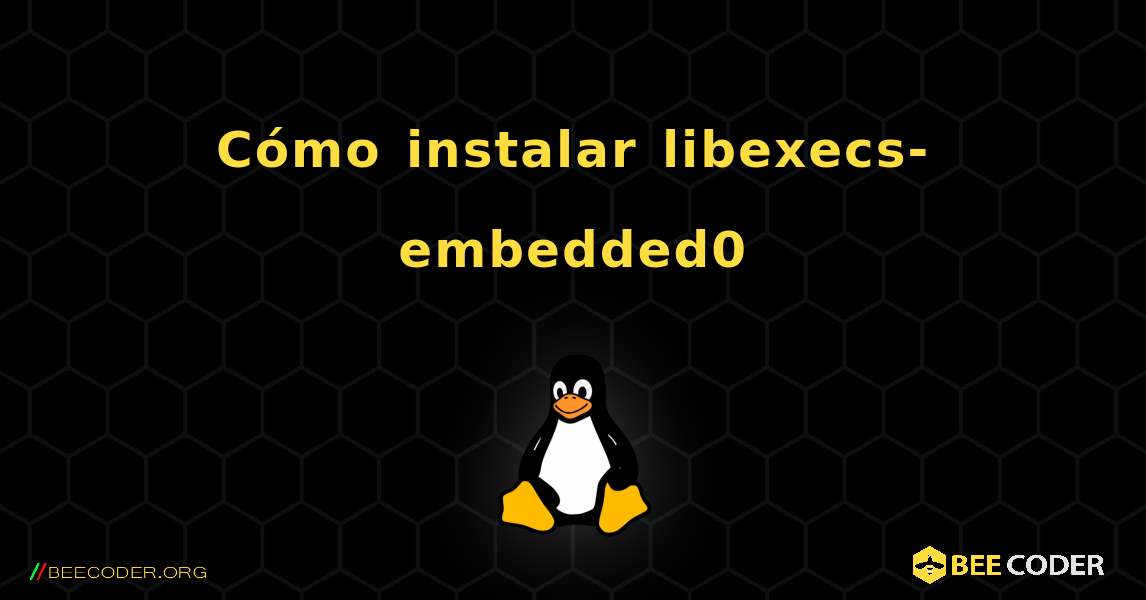 Cómo instalar libexecs-embedded0 . Linux