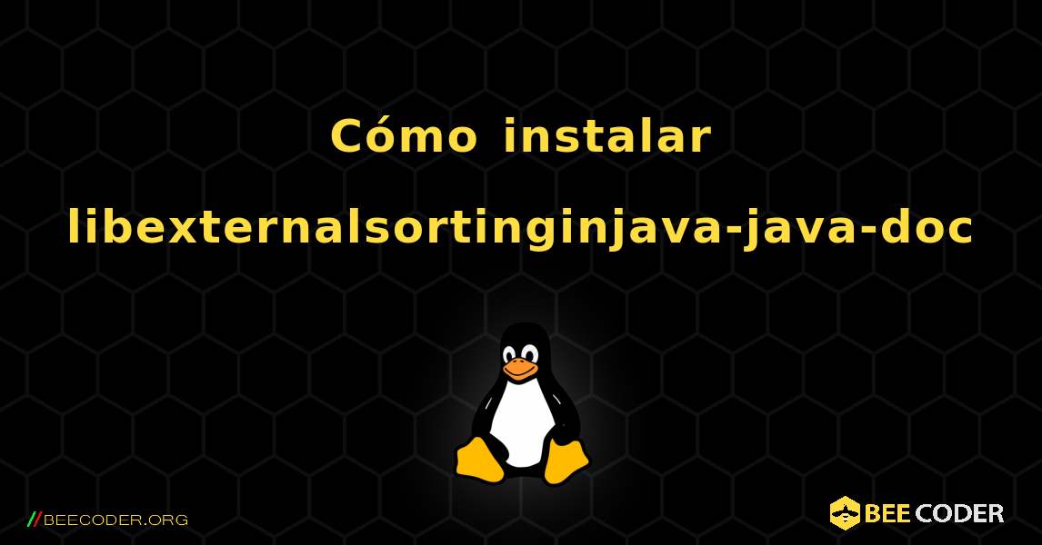 Cómo instalar libexternalsortinginjava-java-doc . Linux