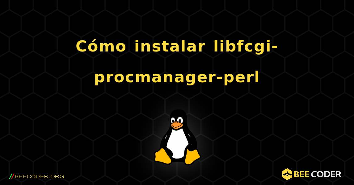 Cómo instalar libfcgi-procmanager-perl . Linux