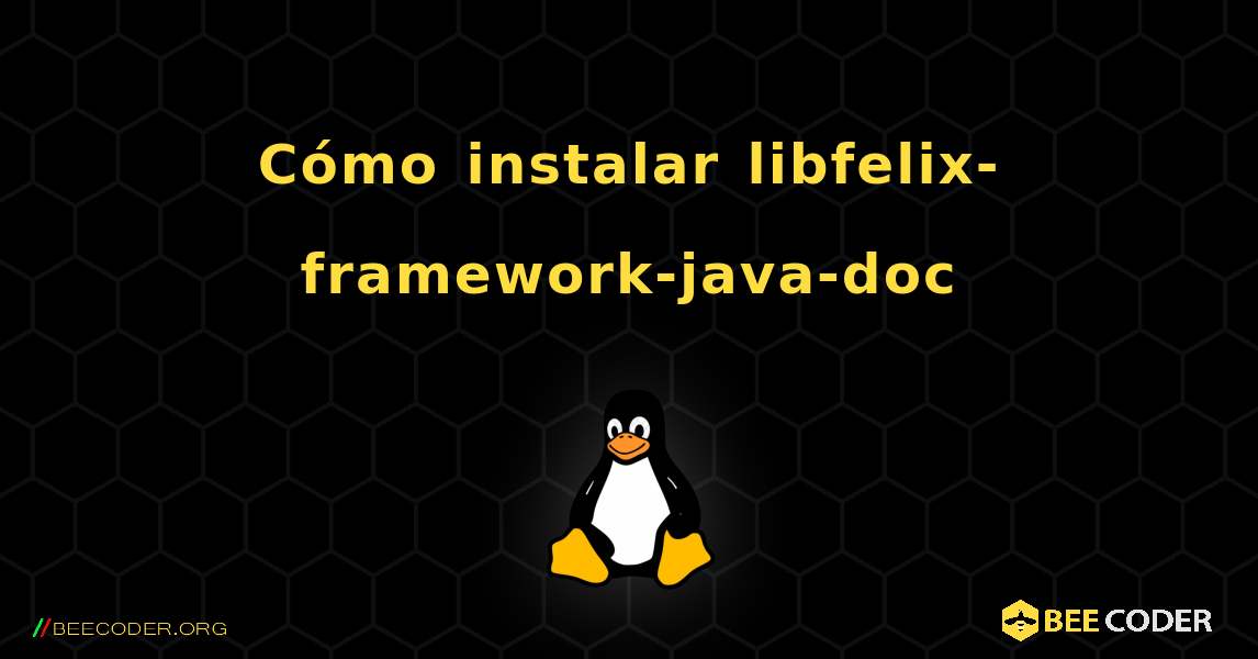 Cómo instalar libfelix-framework-java-doc . Linux