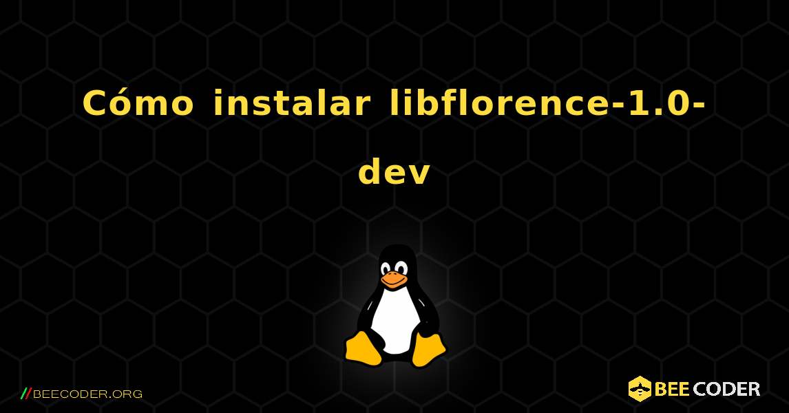 Cómo instalar libflorence-1.0-dev . Linux