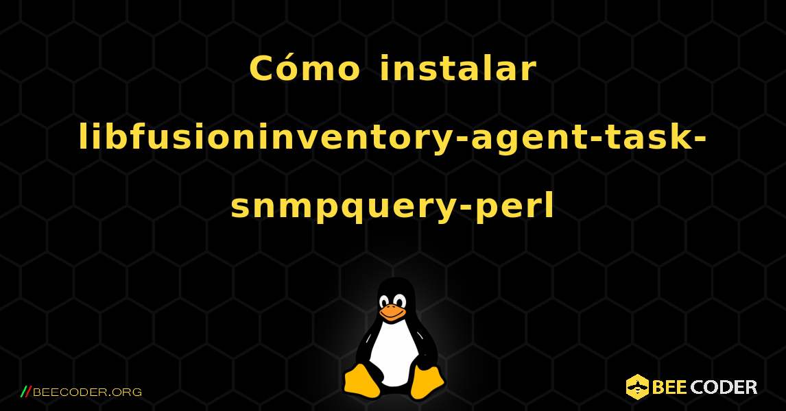 Cómo instalar libfusioninventory-agent-task-snmpquery-perl . Linux