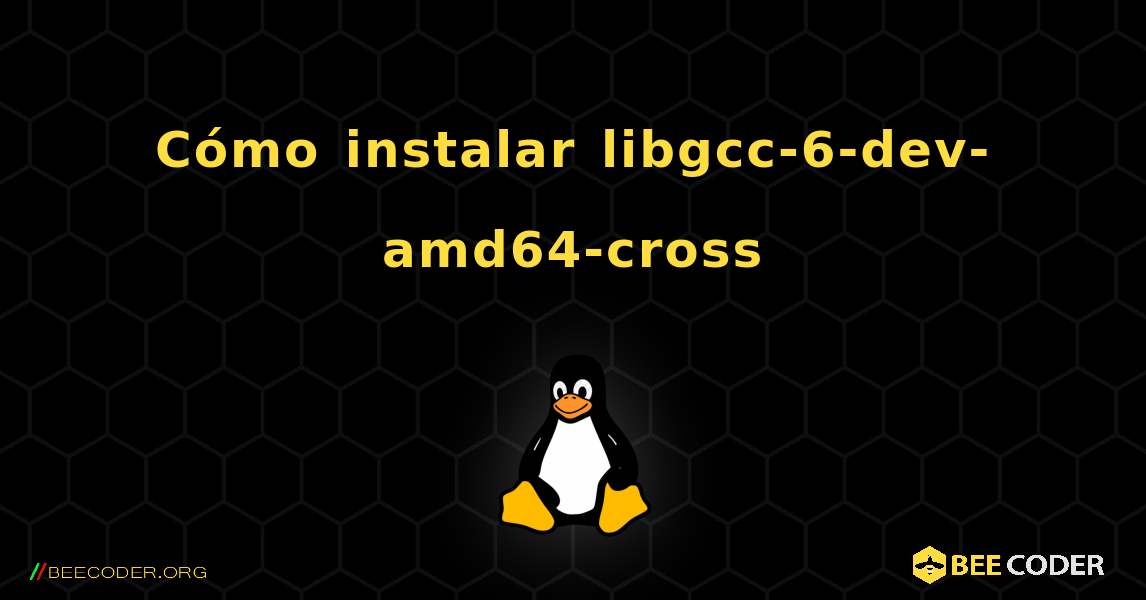 Cómo instalar libgcc-6-dev-amd64-cross . Linux