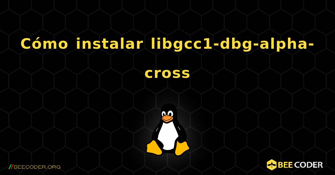 Cómo instalar libgcc1-dbg-alpha-cross . Linux
