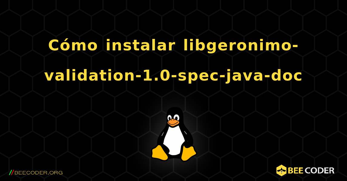 Cómo instalar libgeronimo-validation-1.0-spec-java-doc . Linux