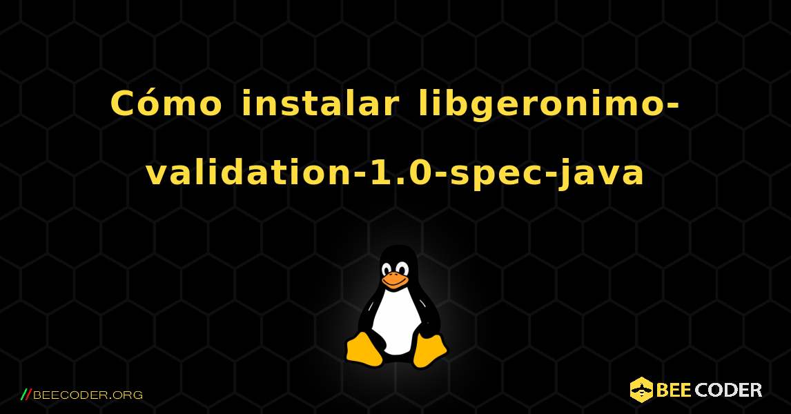 Cómo instalar libgeronimo-validation-1.0-spec-java . Linux