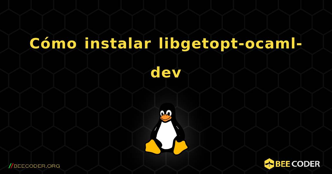Cómo instalar libgetopt-ocaml-dev . Linux