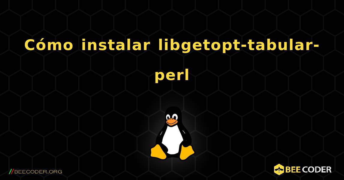 Cómo instalar libgetopt-tabular-perl . Linux