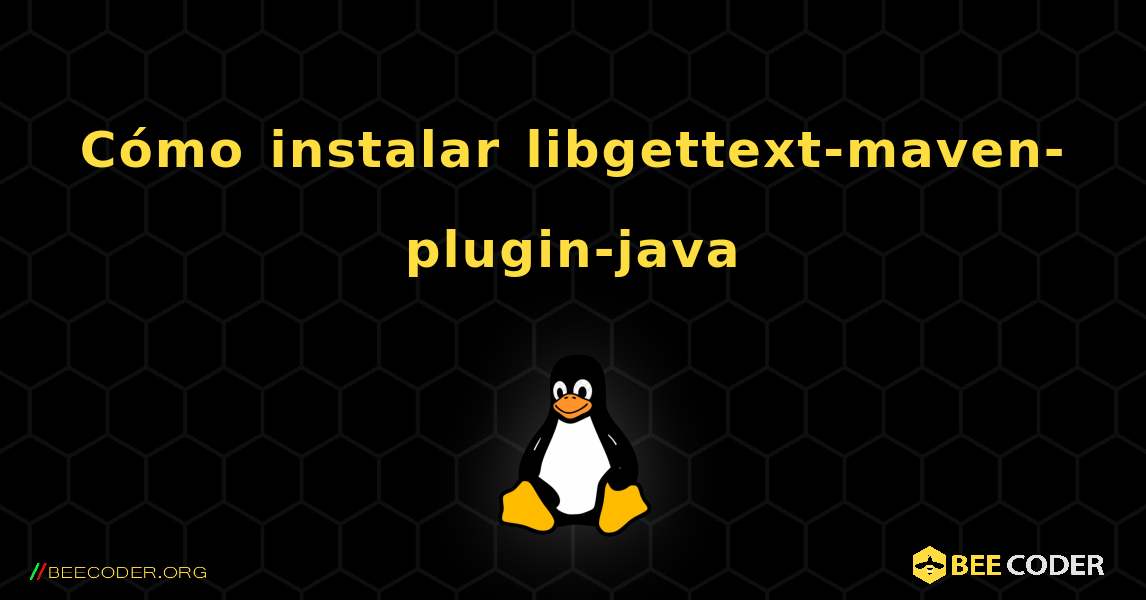 Cómo instalar libgettext-maven-plugin-java . Linux