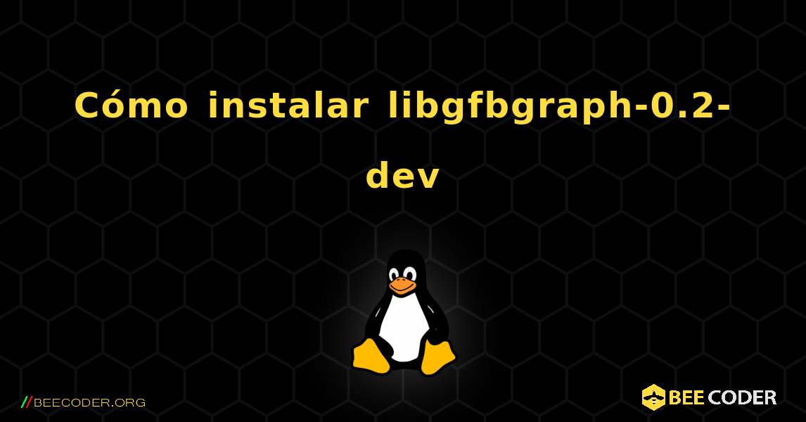 Cómo instalar libgfbgraph-0.2-dev . Linux