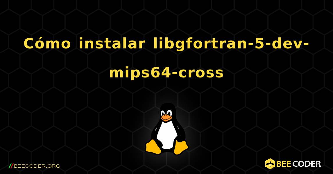 Cómo instalar libgfortran-5-dev-mips64-cross . Linux