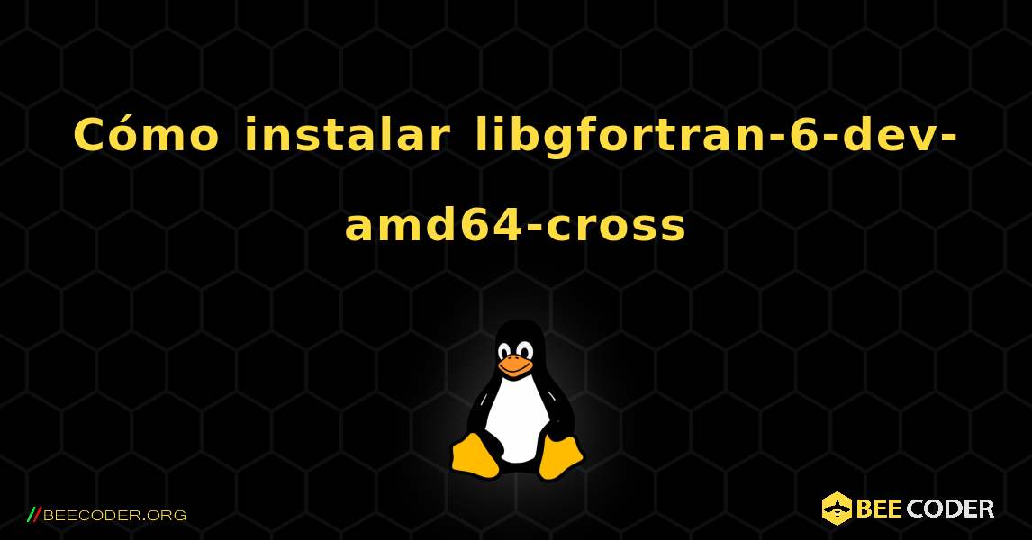Cómo instalar libgfortran-6-dev-amd64-cross . Linux