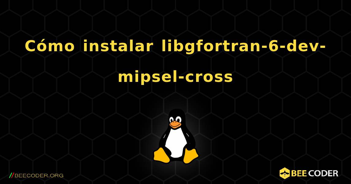 Cómo instalar libgfortran-6-dev-mipsel-cross . Linux