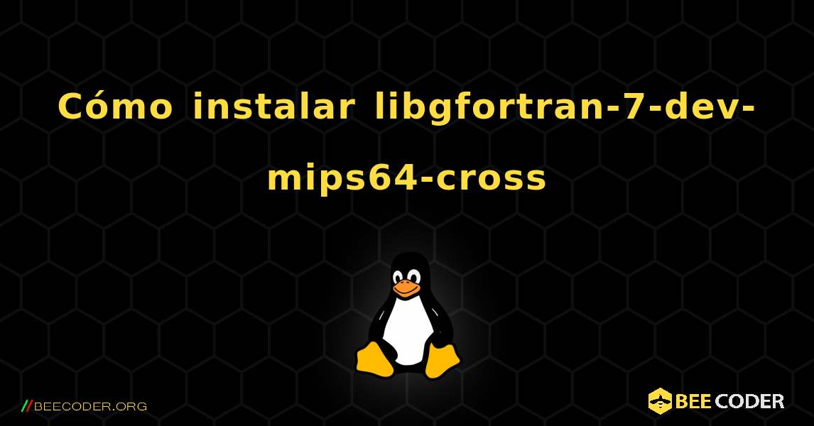 Cómo instalar libgfortran-7-dev-mips64-cross . Linux