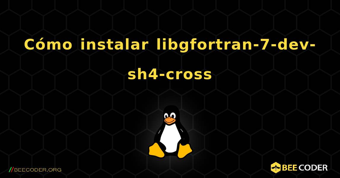 Cómo instalar libgfortran-7-dev-sh4-cross . Linux