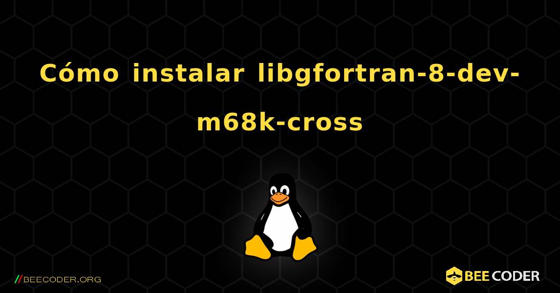 Cómo instalar libgfortran-8-dev-m68k-cross . Linux