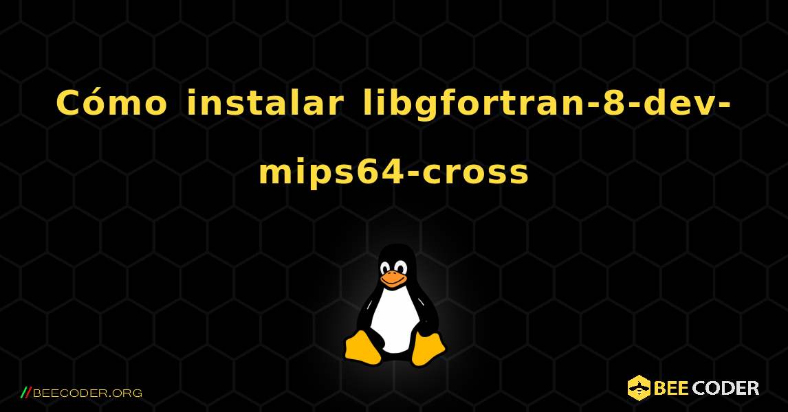 Cómo instalar libgfortran-8-dev-mips64-cross . Linux
