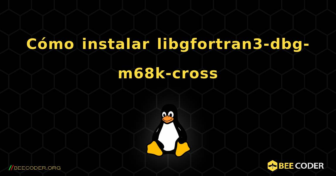 Cómo instalar libgfortran3-dbg-m68k-cross . Linux