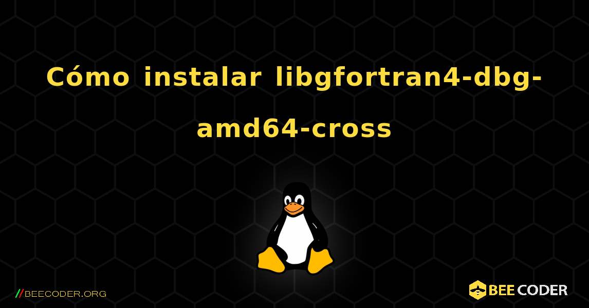 Cómo instalar libgfortran4-dbg-amd64-cross . Linux