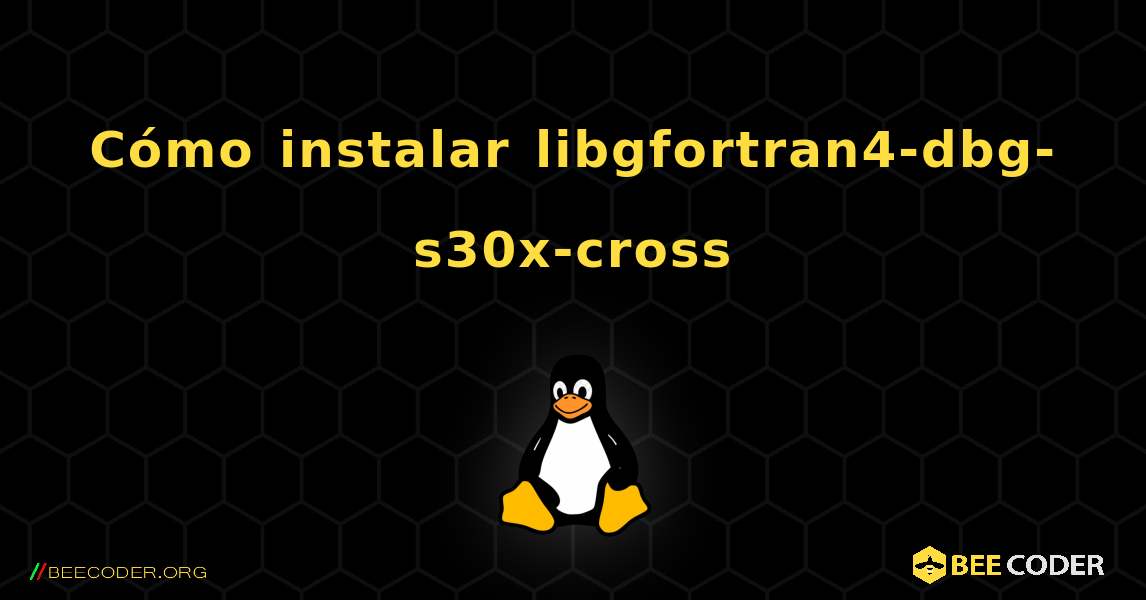 Cómo instalar libgfortran4-dbg-s30x-cross . Linux