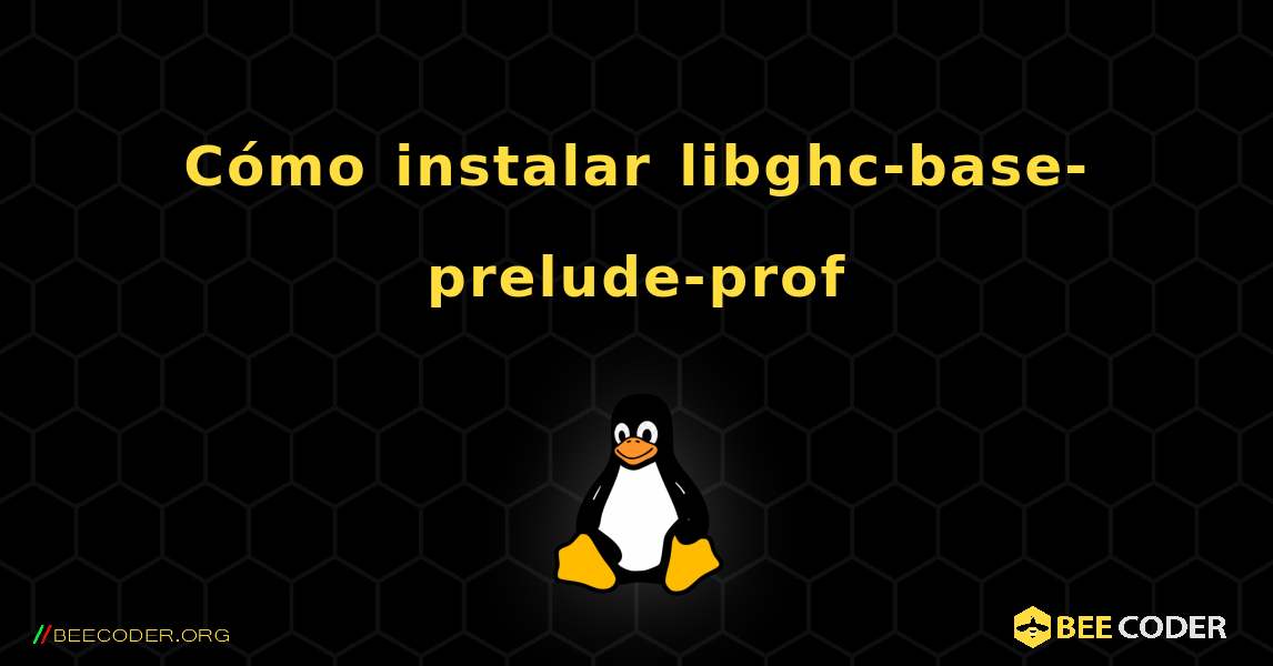Cómo instalar libghc-base-prelude-prof . Linux