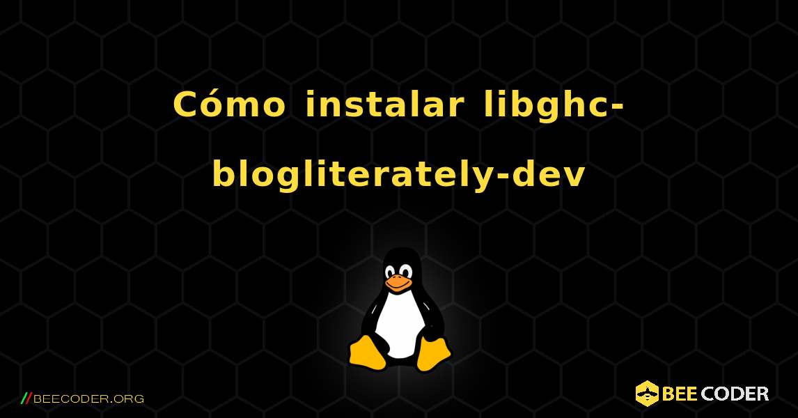 Cómo instalar libghc-blogliterately-dev . Linux