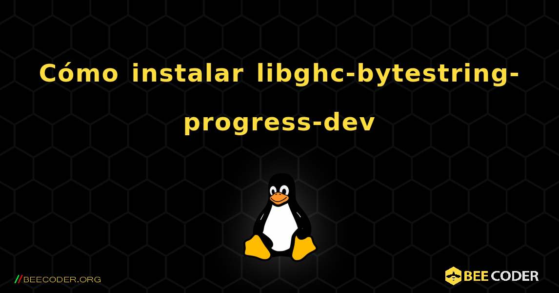 Cómo instalar libghc-bytestring-progress-dev . Linux