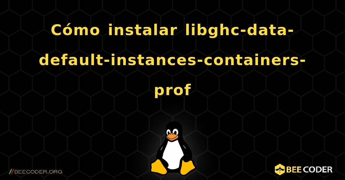 Cómo instalar libghc-data-default-instances-containers-prof . Linux
