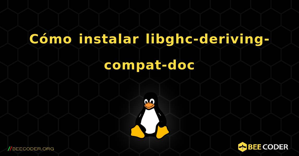 Cómo instalar libghc-deriving-compat-doc . Linux