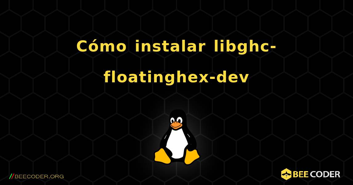 Cómo instalar libghc-floatinghex-dev . Linux