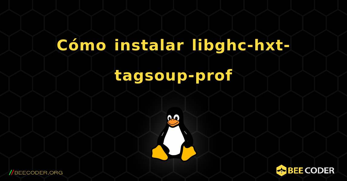 Cómo instalar libghc-hxt-tagsoup-prof . Linux