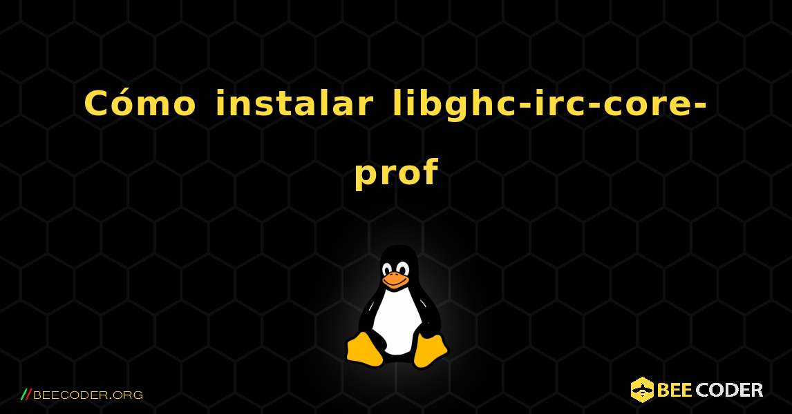 Cómo instalar libghc-irc-core-prof . Linux