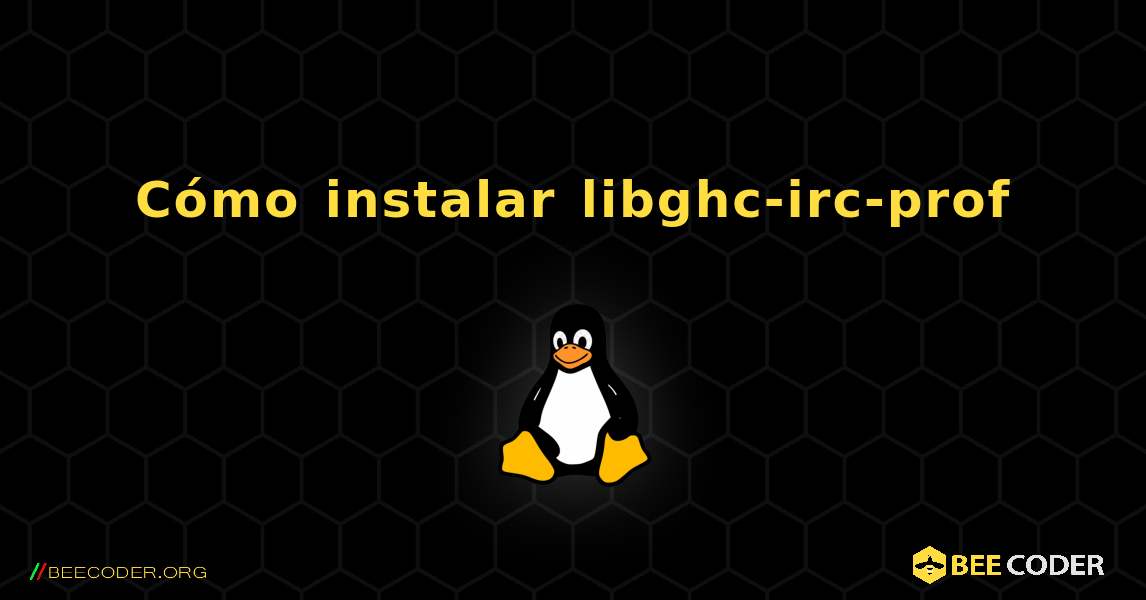 Cómo instalar libghc-irc-prof . Linux