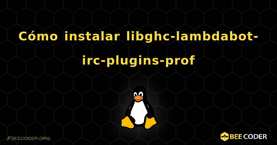 Cómo instalar libghc-lambdabot-irc-plugins-prof . Linux