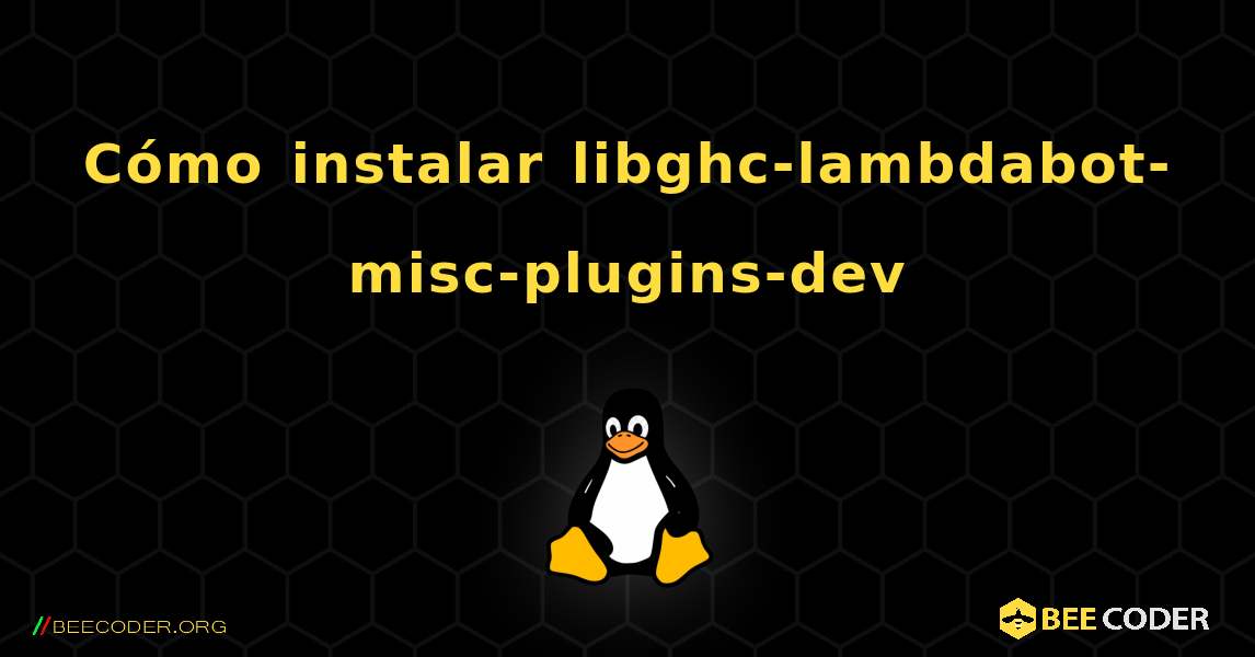 Cómo instalar libghc-lambdabot-misc-plugins-dev . Linux