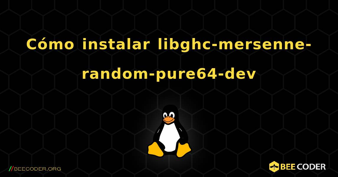 Cómo instalar libghc-mersenne-random-pure64-dev . Linux