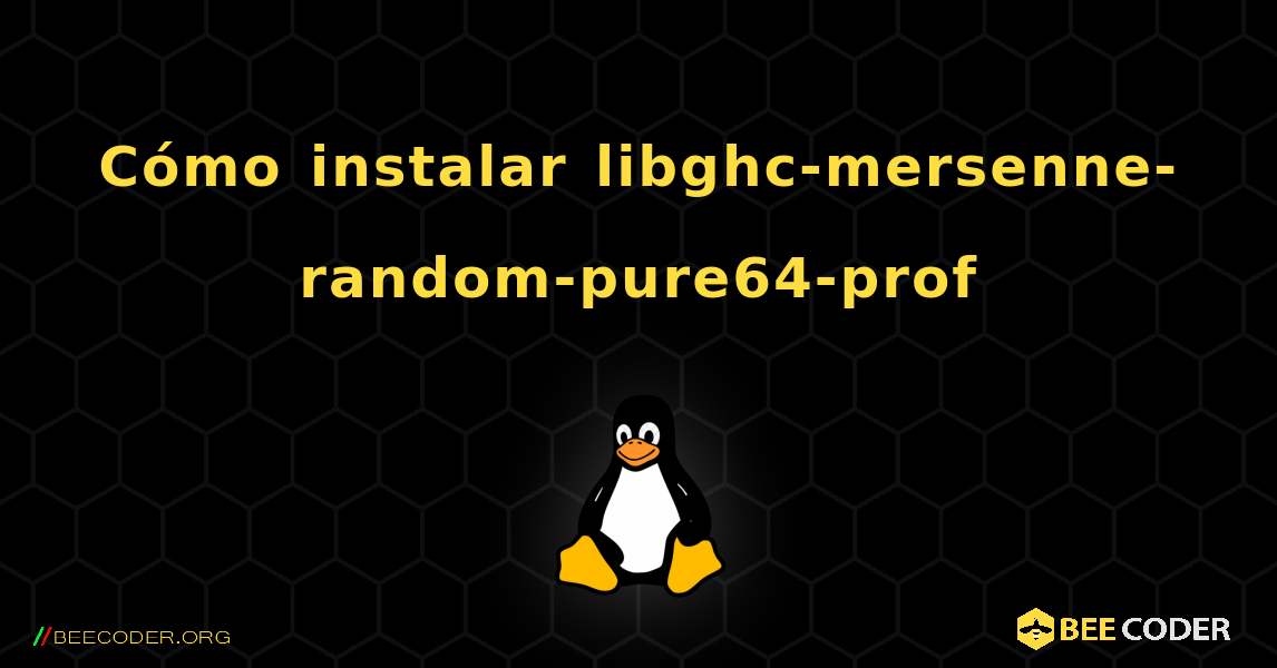 Cómo instalar libghc-mersenne-random-pure64-prof . Linux