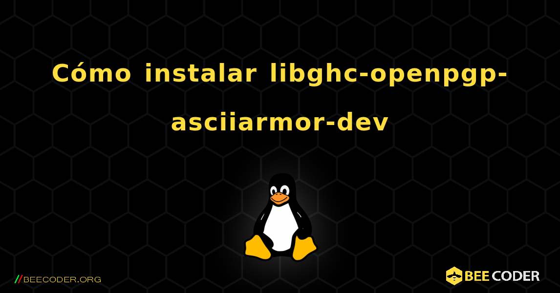 Cómo instalar libghc-openpgp-asciiarmor-dev . Linux