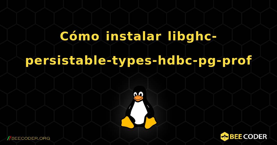 Cómo instalar libghc-persistable-types-hdbc-pg-prof . Linux