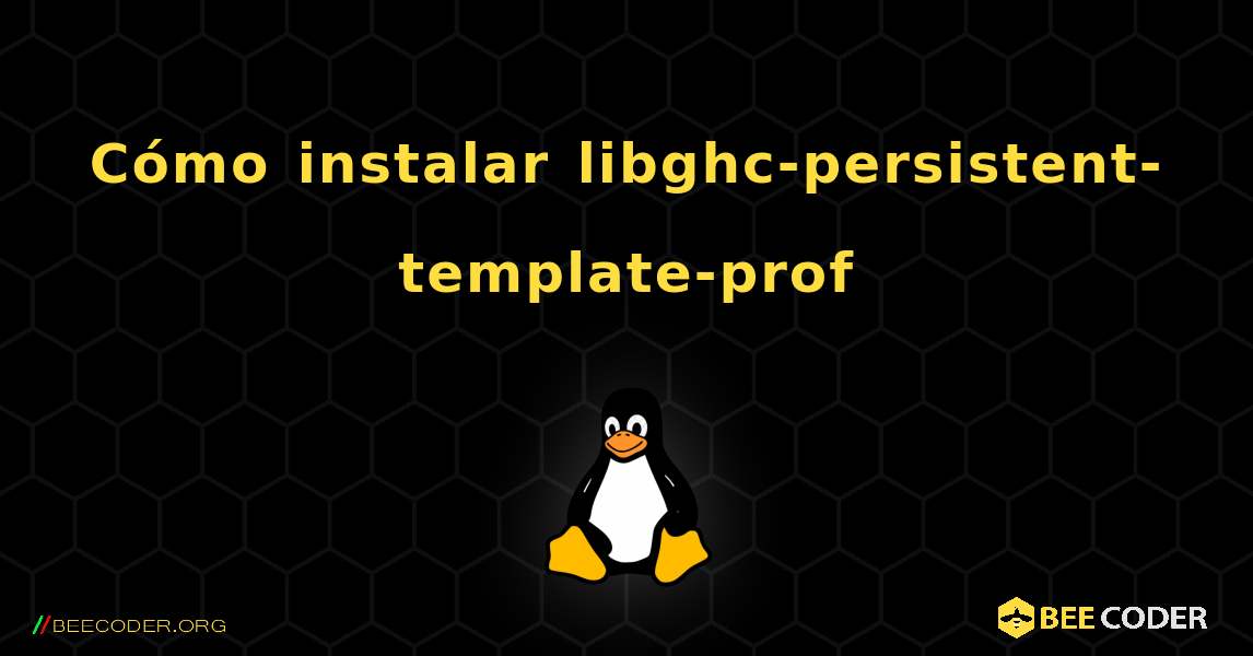 Cómo instalar libghc-persistent-template-prof . Linux