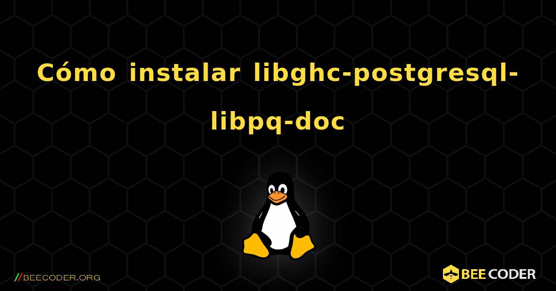 Cómo instalar libghc-postgresql-libpq-doc . Linux